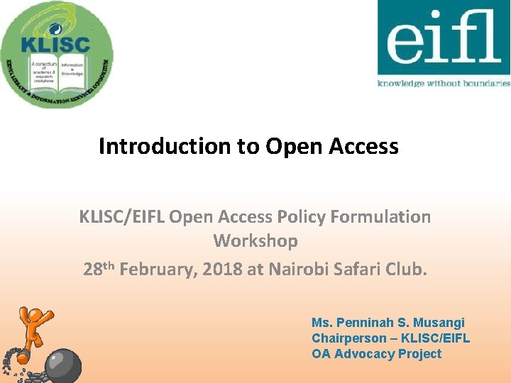 Introduction to Open Access KLISC/EIFL Open Access Policy Formulation Workshop 28 th February, 2018
