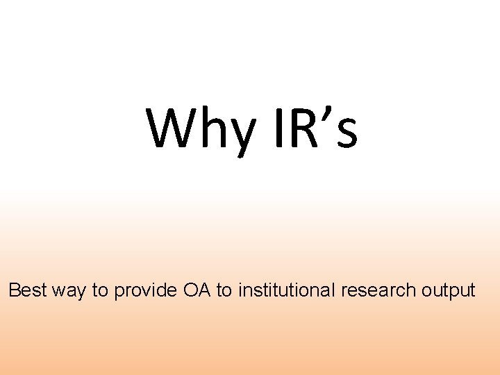 Why IR’s Best way to provide OA to institutional research output 