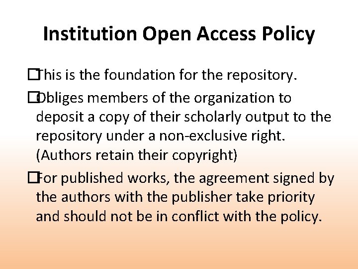 Institution Open Access Policy �This is the foundation for the repository. �Obliges members of