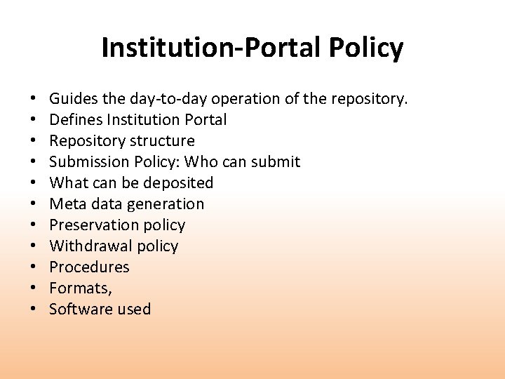 Institution-Portal Policy • • • Guides the day-to-day operation of the repository. Defines Institution