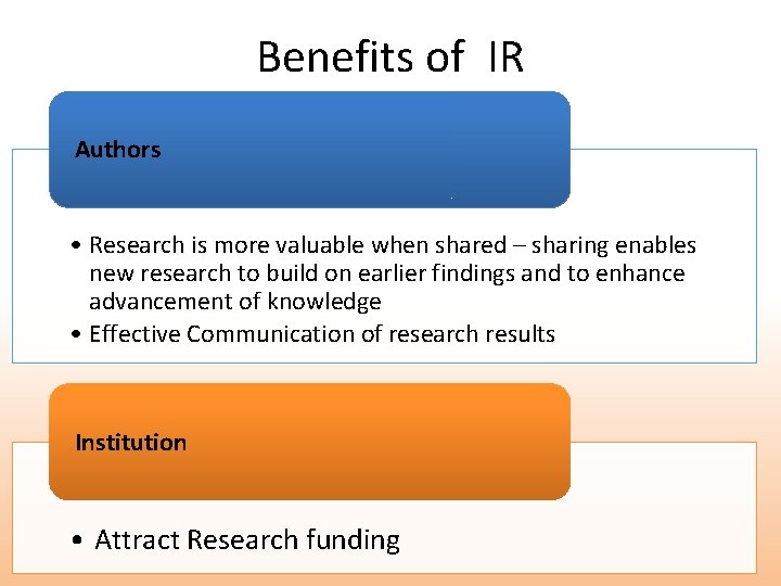 Benefits of IR Authors • Research is more valuable when shared – sharing enables