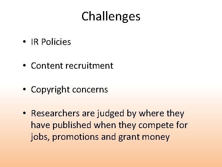 Challenges • IR Policies • Content recruitment • Copyright concerns • Researchers are judged