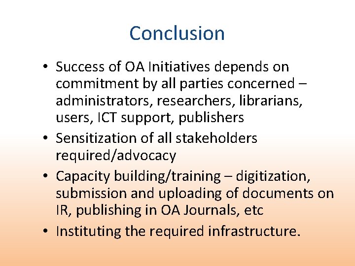 Conclusion • Success of OA Initiatives depends on commitment by all parties concerned –