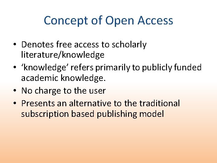 Concept of Open Access • Denotes free access to scholarly literature/knowledge • ‘knowledge’ refers