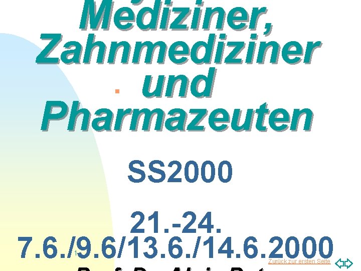 Mediziner, Zahnmediziner und Pharmazeuten n SS 2000 21. -24. 7. 6. /9. 6/13. 6.