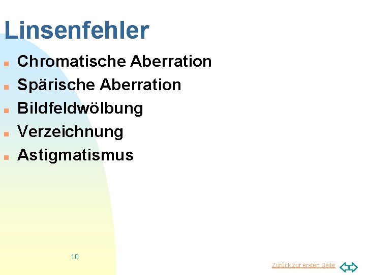 Linsenfehler n n n Chromatische Aberration Spärische Aberration Bildfeldwölbung Verzeichnung Astigmatismus 10 Zurück zur