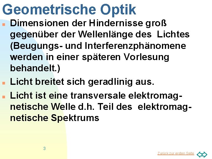 Geometrische Optik n n n Dimensionen der Hindernisse groß gegenüber der Wellenlänge des Lichtes