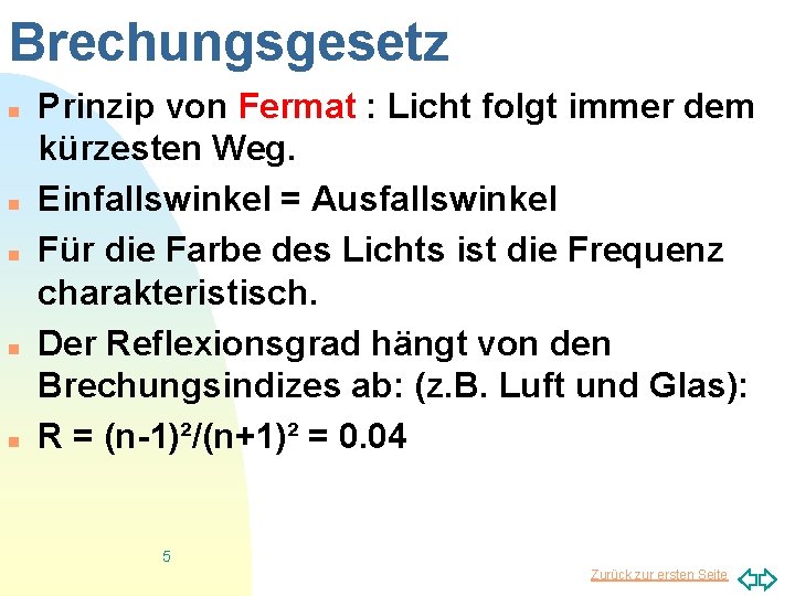Brechungsgesetz n n n Prinzip von Fermat : Licht folgt immer dem kürzesten Weg.