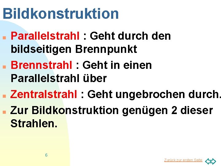 Bildkonstruktion n n Parallelstrahl : Geht durch den bildseitigen Brennpunkt Brennstrahl : Geht in