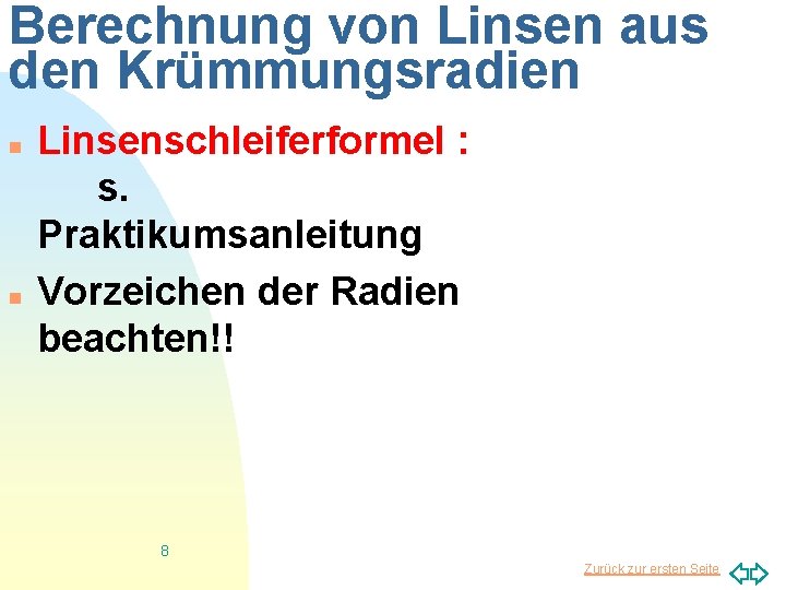 Berechnung von Linsen aus den Krümmungsradien n n Linsenschleiferformel : s. Praktikumsanleitung Vorzeichen der