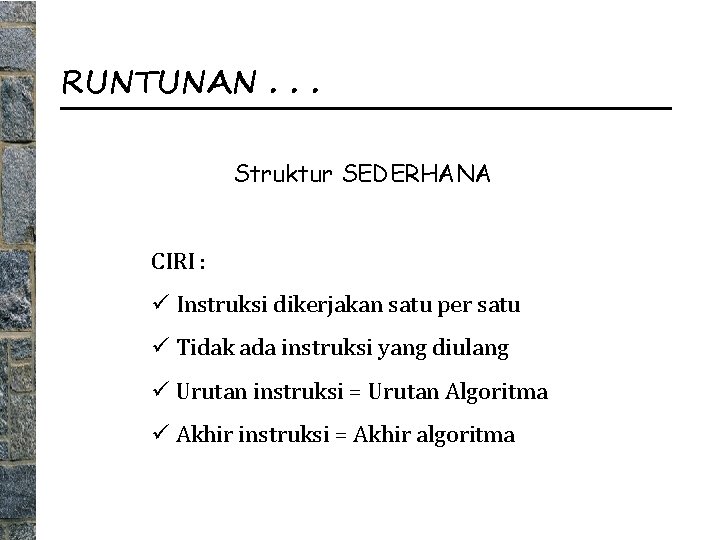 RUNTUNAN. . . Struktur SEDERHANA CIRI : ü Instruksi dikerjakan satu per satu ü