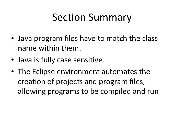 Section Summary • Java program files have to match the class name within them.