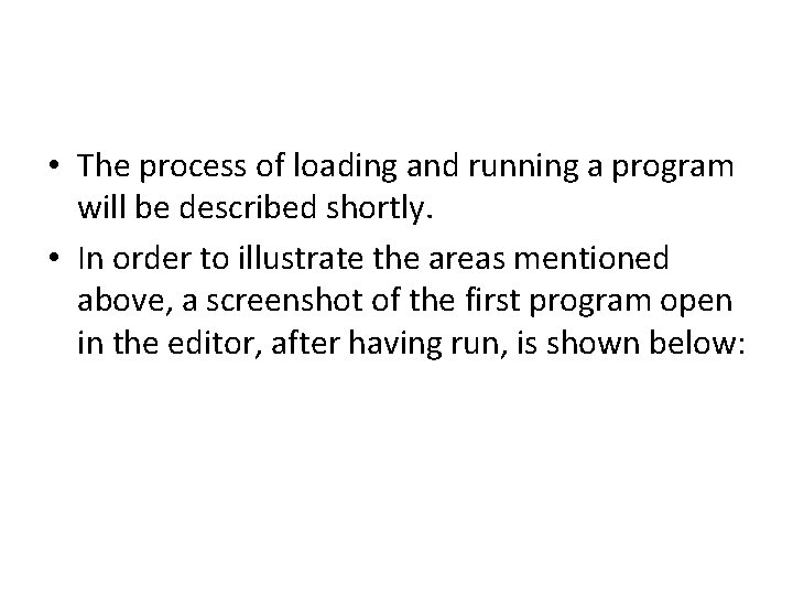  • The process of loading and running a program will be described shortly.