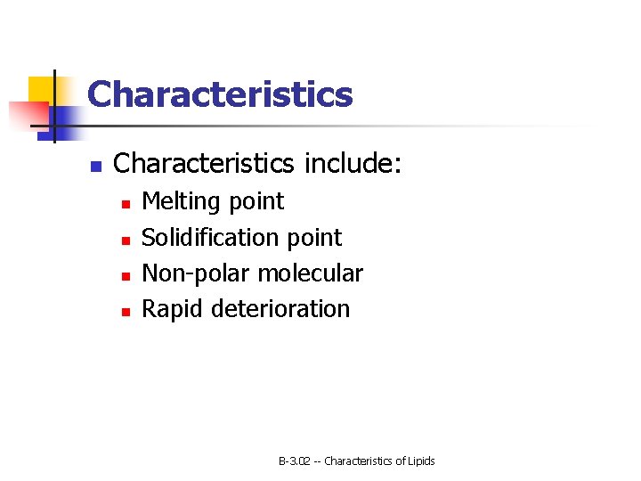 Characteristics n Characteristics include: n n Melting point Solidification point Non-polar molecular Rapid deterioration