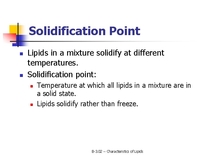 Solidification Point n n Lipids in a mixture solidify at different temperatures. Solidification point: