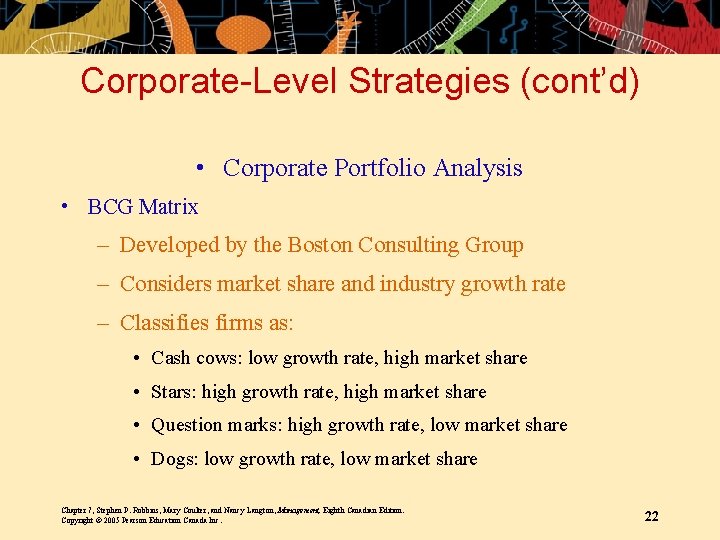 Corporate-Level Strategies (cont’d) • Corporate Portfolio Analysis • BCG Matrix – Developed by the