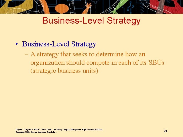 Business-Level Strategy • Business-Level Strategy – A strategy that seeks to determine how an