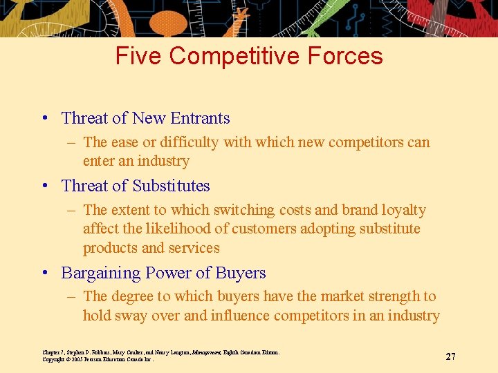 Five Competitive Forces • Threat of New Entrants – The ease or difficulty with