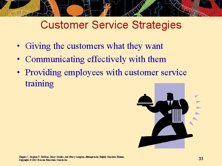 Customer Service Strategies • Giving the customers what they want • Communicating effectively with