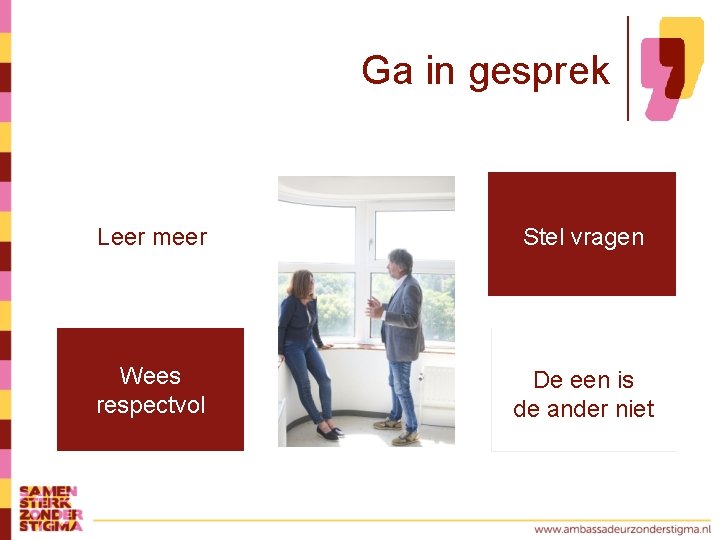 Ga in gesprek Leer meer Stel vragen Wees respectvol De een is de ander