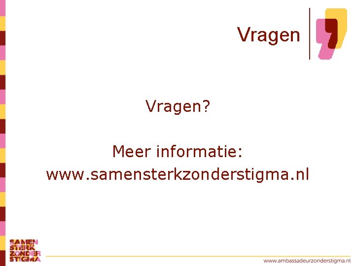 Vragen? Meer informatie: www. samensterkzonderstigma. nl 