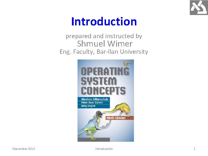 Introduction prepared and instructed by Shmuel Wimer Eng. Faculty, Bar-Ilan University November 2016 Introduction