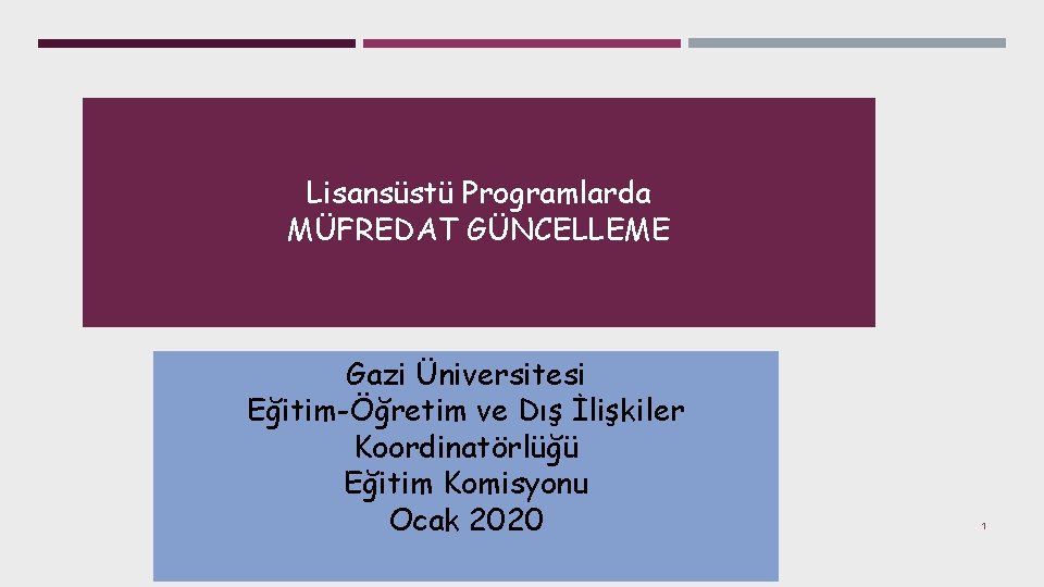 Lisansüstü Programlarda MÜFREDAT GÜNCELLEME Gazi Üniversitesi Eğitim-Öğretim ve Dış İlişkiler Koordinatörlüğü Eğitim Komisyonu Ocak