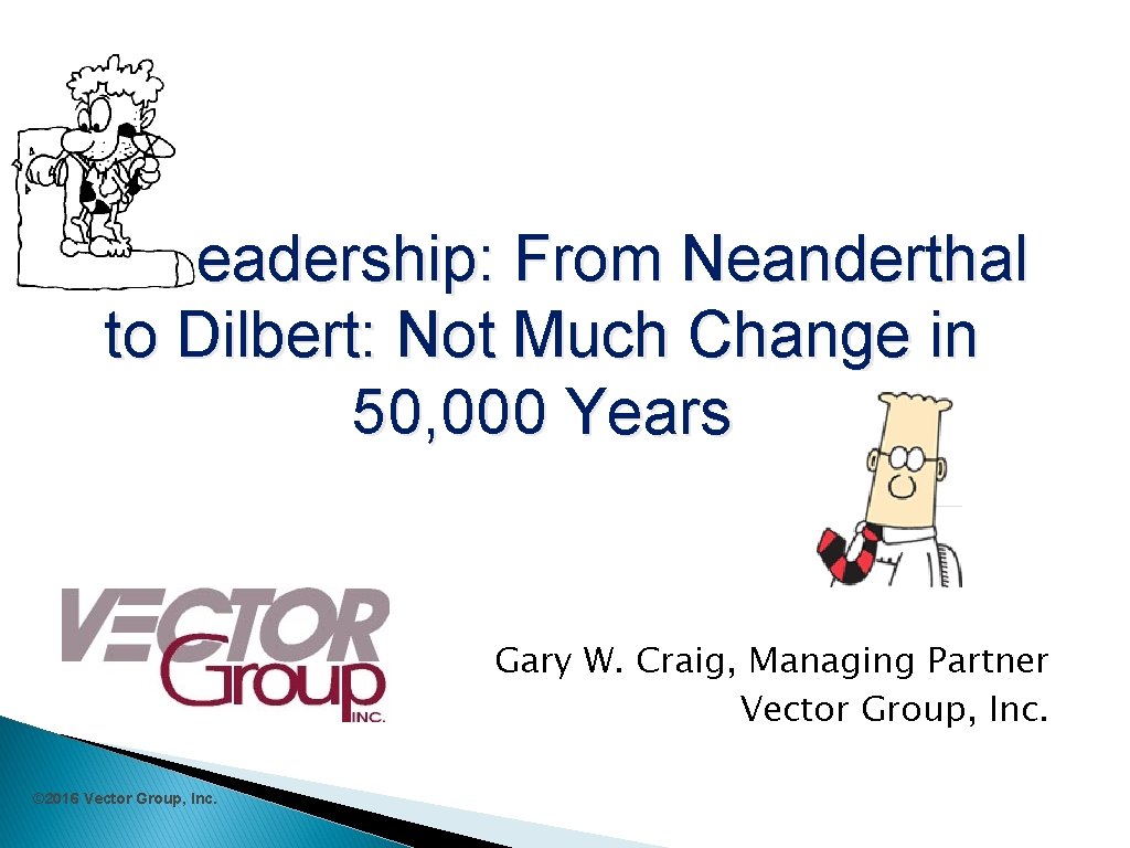 eadership: From Neanderthal to Dilbert: Not Much Change in 50, 000 Years Gary W.