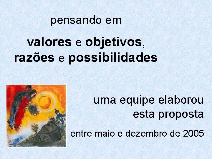 pensando em valores e objetivos, razões e possibilidades uma equipe elaborou esta proposta entre