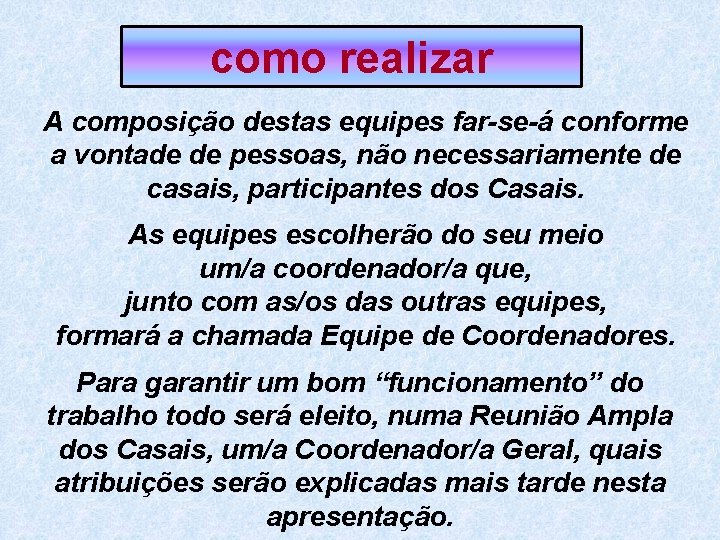 como realizar A composição destas equipes far-se-á conforme a vontade de pessoas, não necessariamente