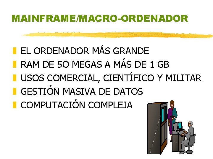 MAINFRAME/MACRO-ORDENADOR z z z EL ORDENADOR MÁS GRANDE RAM DE 5 O MEGAS A MAINFRAME/MACRO-ORDENADOR z z z EL ORDENADOR MÁS GRANDE RAM DE 5 O MEGAS A