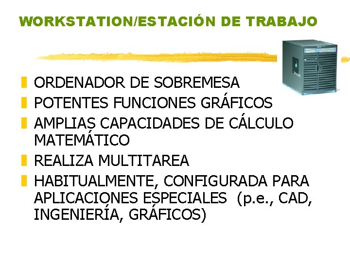 WORKSTATION/ESTACIÓN DE TRABAJO z ORDENADOR DE SOBREMESA z POTENTES FUNCIONES GRÁFICOS z AMPLIAS CAPACIDADES WORKSTATION/ESTACIÓN DE TRABAJO z ORDENADOR DE SOBREMESA z POTENTES FUNCIONES GRÁFICOS z AMPLIAS CAPACIDADES