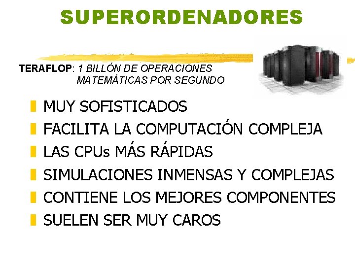 SUPERORDENADORES TERAFLOP: 1 BILLÓN DE OPERACIONES MATEMÁTICAS POR SEGUNDO z z z MUY SOFISTICADOS SUPERORDENADORES TERAFLOP: 1 BILLÓN DE OPERACIONES MATEMÁTICAS POR SEGUNDO z z z MUY SOFISTICADOS