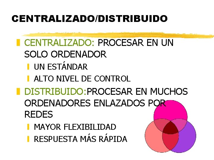 CENTRALIZADO/DISTRIBUIDO z CENTRALIZADO: PROCESAR EN UN SOLO ORDENADOR y UN ESTÁNDAR y ALTO NIVEL CENTRALIZADO/DISTRIBUIDO z CENTRALIZADO: PROCESAR EN UN SOLO ORDENADOR y UN ESTÁNDAR y ALTO NIVEL