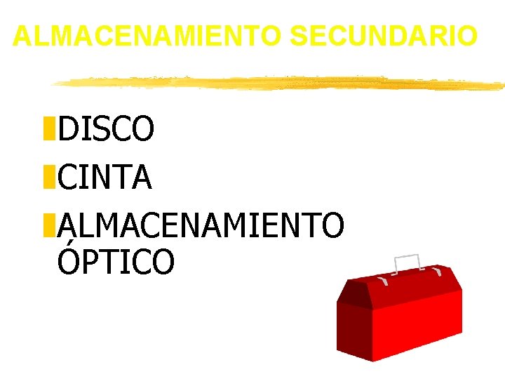 ALMACENAMIENTO SECUNDARIO z. DISCO z. CINTA z. ALMACENAMIENTO ÓPTICO ALMACENAMIENTO SECUNDARIO z. DISCO z. CINTA z. ALMACENAMIENTO ÓPTICO