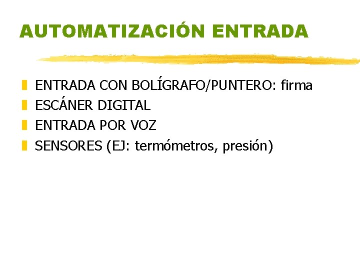 AUTOMATIZACIÓN ENTRADA z z ENTRADA CON BOLÍGRAFO/PUNTERO: firma ESCÁNER DIGITAL ENTRADA POR VOZ SENSORES AUTOMATIZACIÓN ENTRADA z z ENTRADA CON BOLÍGRAFO/PUNTERO: firma ESCÁNER DIGITAL ENTRADA POR VOZ SENSORES