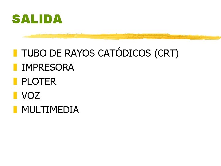 SALIDA z z z TUBO DE RAYOS CATÓDICOS (CRT) IMPRESORA PLOTER VOZ MULTIMEDIA SALIDA z z z TUBO DE RAYOS CATÓDICOS (CRT) IMPRESORA PLOTER VOZ MULTIMEDIA