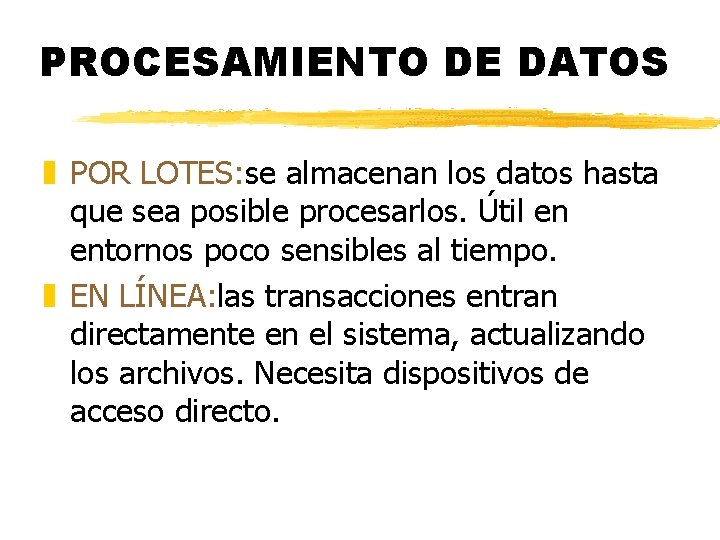 PROCESAMIENTO DE DATOS z POR LOTES: se almacenan los datos hasta que sea posible PROCESAMIENTO DE DATOS z POR LOTES: se almacenan los datos hasta que sea posible