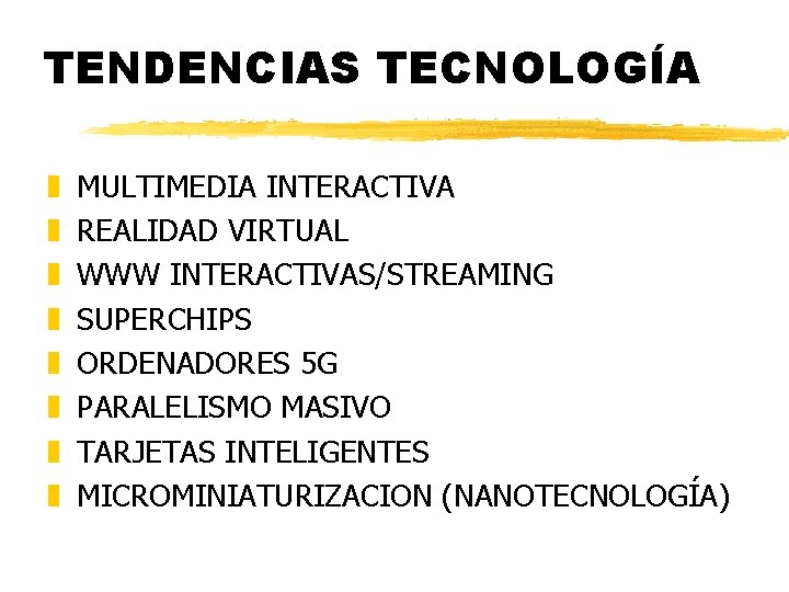 TENDENCIAS TECNOLOGÍA z z z z MULTIMEDIA INTERACTIVA REALIDAD VIRTUAL WWW INTERACTIVAS/STREAMING SUPERCHIPS ORDENADORES TENDENCIAS TECNOLOGÍA z z z z MULTIMEDIA INTERACTIVA REALIDAD VIRTUAL WWW INTERACTIVAS/STREAMING SUPERCHIPS ORDENADORES