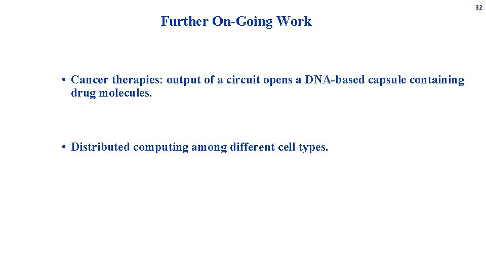 32 Further On-Going Work • Cancer therapies: output of a circuit opens a DNA-based 32 Further On-Going Work • Cancer therapies: output of a circuit opens a DNA-based