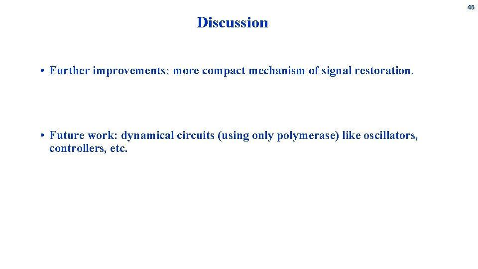 46 Discussion • Further improvements: more compact mechanism of signal restoration. • Future work: 46 Discussion • Further improvements: more compact mechanism of signal restoration. • Future work: