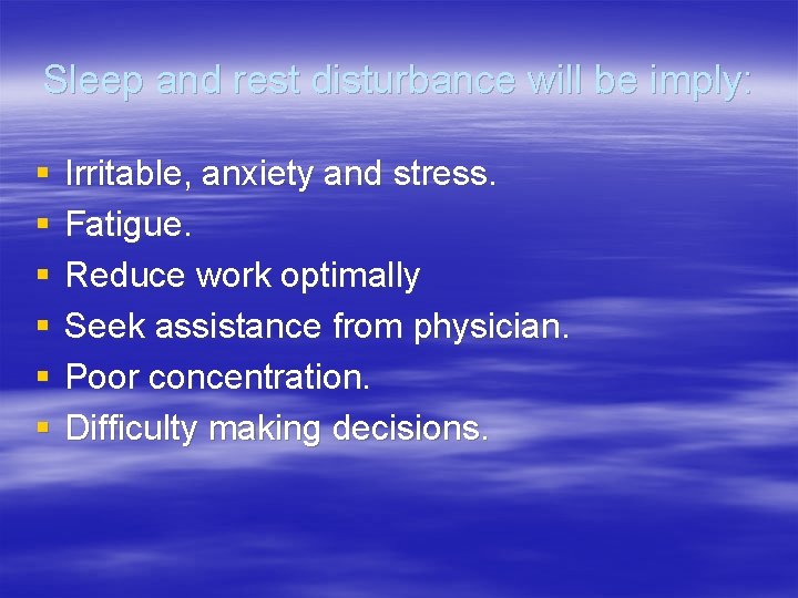 Sleep and rest disturbance will be imply: § § § Irritable, anxiety and stress.