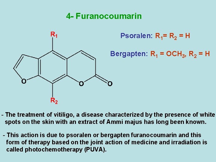 4 - Furanocoumarin Psoralen: R 1= R 2 = H Bergapten: R 1 =