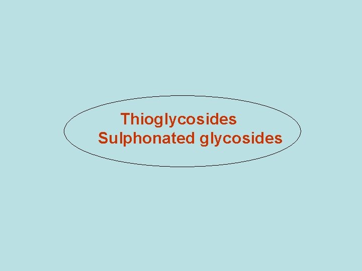 Thioglycosides Sulphonated glycosides 
