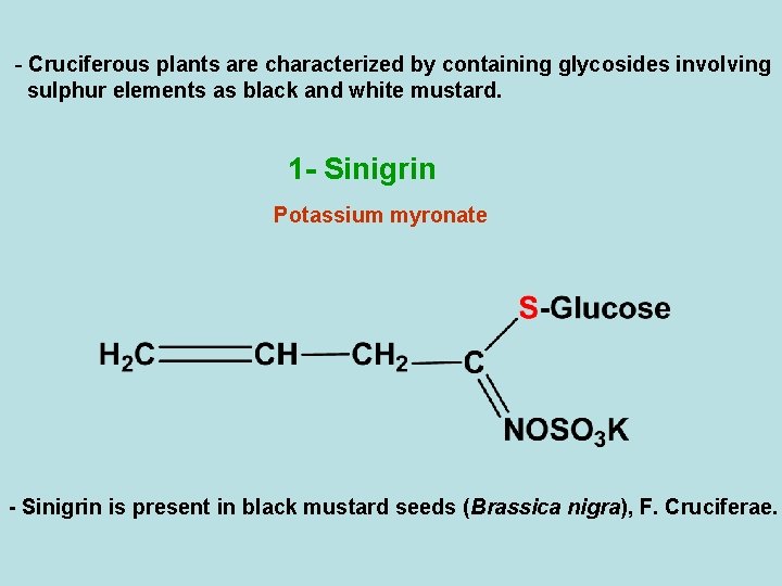 - Cruciferous plants are characterized by containing glycosides involving sulphur elements as black and