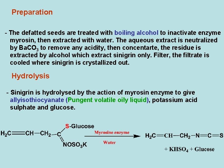 Preparation - The defatted seeds are treated with boiling alcohol to inactivate enzyme myrosin,