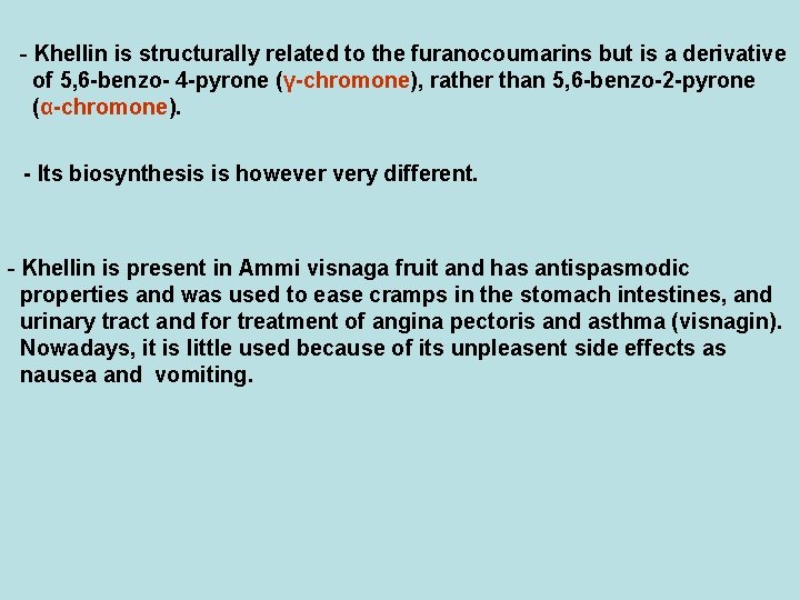 - Khellin is structurally related to the furanocoumarins but is a derivative of 5,