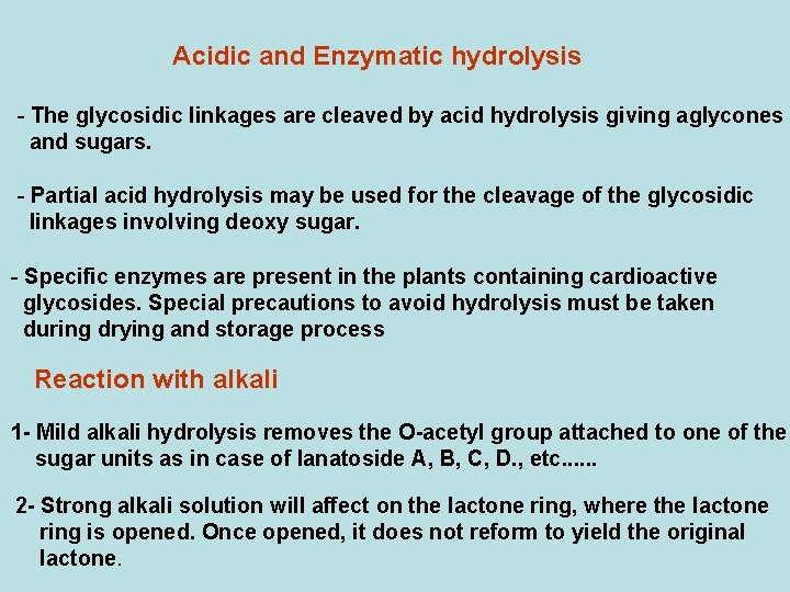 Acidic and Enzymatic hydrolysis - The glycosidic linkages are cleaved by acid hydrolysis giving