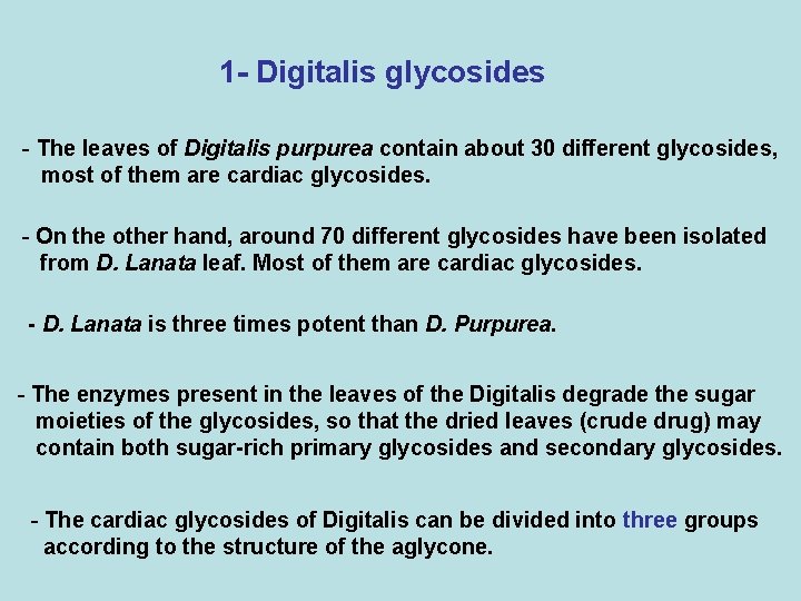 1 - Digitalis glycosides - The leaves of Digitalis purpurea contain about 30 different