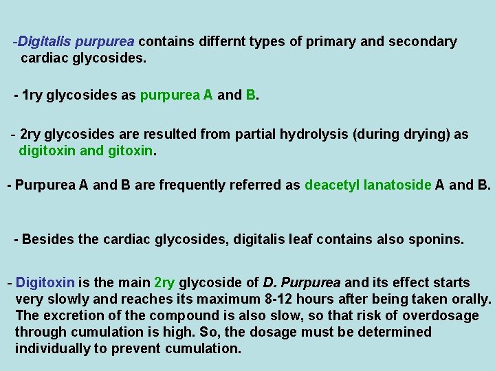 -Digitalis purpurea contains differnt types of primary and secondary cardiac glycosides. - 1 ry